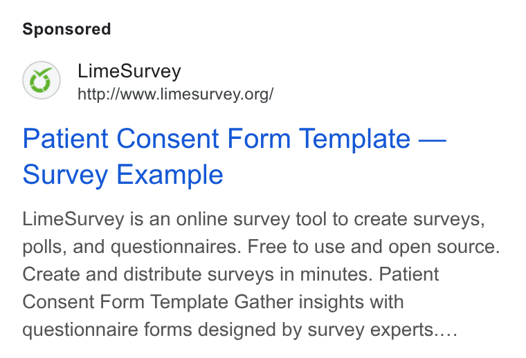 LimeSurvey ad on Google Ads: Patient Consent Form Template — Survey Example Lime Survey is an online survey tool to create surveys, polls, and questionnaires. Free to use and open source. Create and distribute surveys in minutes. Patient Consent Form Template Gather insights with questionnaire forms designed by survey experts....