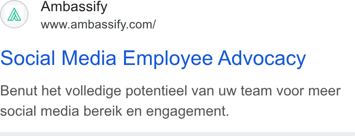 Ambassify ad on Google Ads: social Media Employee Advocacy Benut het volledige potentieel van uw team voor meer social media bereik en engagement.