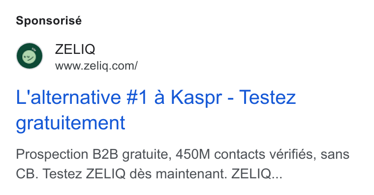 ZELIQ ad on Google Ads: Sponsorisé L'alternative #1 a Kaspr - Testez gratuitement Prospection B2B gratuite, 450M contacts veérifiés, sans CB. Testez ZELIQ dés maintenant. ZELIQ...