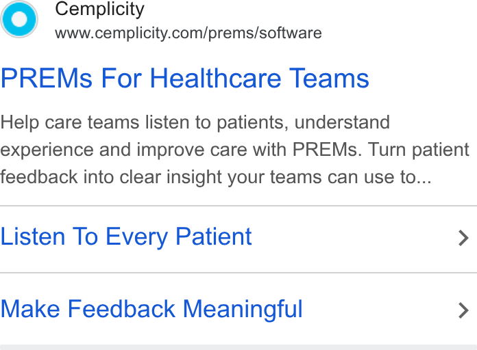 Cemplicity ad on Google Ads: PREMs For Healthcare Teams Help care teams listen to patients, understand experience and improve care with PREMs. Turn patient feedback into clear insight your teams can use to... Listen To Every Patient > Make Feedback Meaningful >