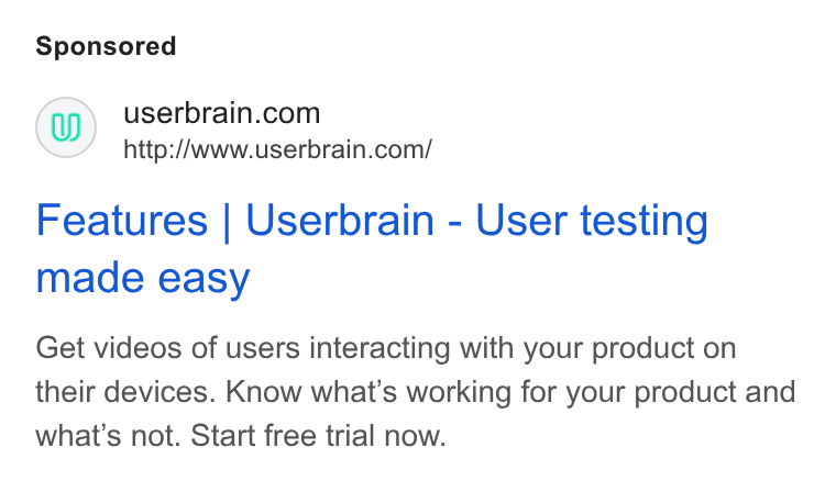 Userbrain ad on Google Ads: http://www.userbrain.com/ Features | Userbrain - User testing made easy Get videos of users interacting with your product on their devices. Know what's working for your product and what’s not. Start free trial now.