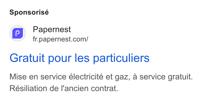papernest ad on Google Ads: Sponsorisé Gratuit pour les particuliers Mise en service électricite et gaz, a service gratuit. Résiliation de l'ancien contrat.
