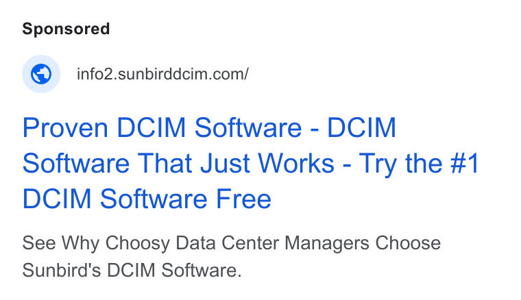 Sunbird Software ad on Google Ads: Proven DCIM Software - DCIM Software That Just Works - Try the #1 DCIM Software Free See Why Choosy Data Center Managers Choose Sunbird's DCIM Software.