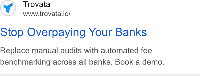 Trovata ad on Google Ads: Trovata www.trovata.io/ Stop Overpaying Your Banks Replace manual audits with automated fee benchmarking across all banks. Book a demo.