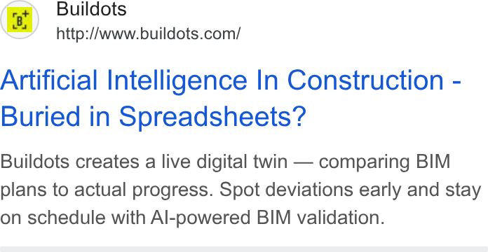 Buildots ad on Google Ads: Artificial Intelligence In Construction - Buried in Spreadsheets? Buildots creates a live digital twin — comparing BIM plans to actual progress. Spot deviations early and stay on schedule with Al-powered BIM validation.