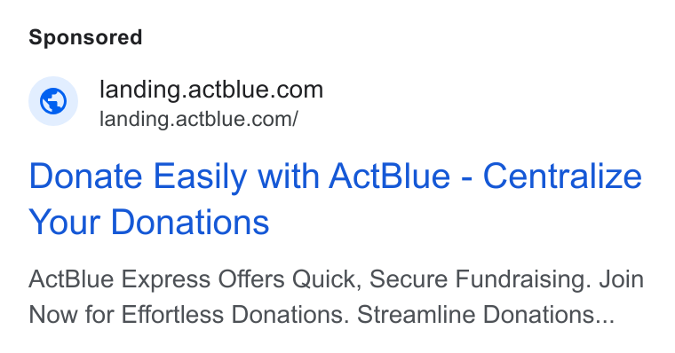 ActBlue ad on Google Ads: landing.actblue.com/ Donate Easily with Act Blue - Centralize Your Donations Act Blue Express Offers Quick, Secure Fundraising. Join Now for Effortless Donations. Streamline Donations...