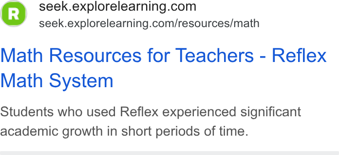 ExploreLearning ad on Google Ads: seek.explorelearning.com/resources/math Math Resources for Teachers - Reflex Math System Students who used Reflex experienced significant academic growth in short periods of time.