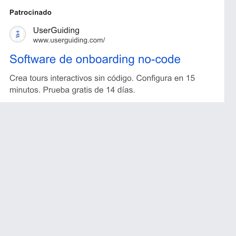 UserGuiding ad on Google Ads: Patrocinado Software de onboarding no-code Crea tours interactivos sin cédigo. Configura en 15 minutos. Prueba gratis de 14 dias.