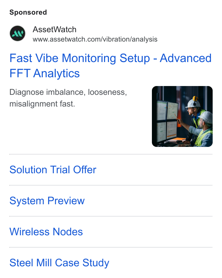 AssetWatch ad on Google Ads: Fast Vibe Monitoring Setup - Advanced FFT Analytics Diagnose imbalance, looseness, misalignment fast. Solution Trial Offer System Preview Wireless Nodes Steel Mill Case Study