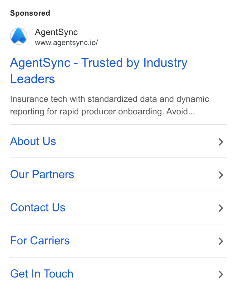 AgentSync ad on Google Ads: Agent Sync www.agentsync.io/ Agent Sync - Trusted by Industry Leaders Insurance tech with standardized data and dynamic reporting for rapid producer onboarding. Avoid... About Us Our Partners Contact Us For Carriers Get In Touch