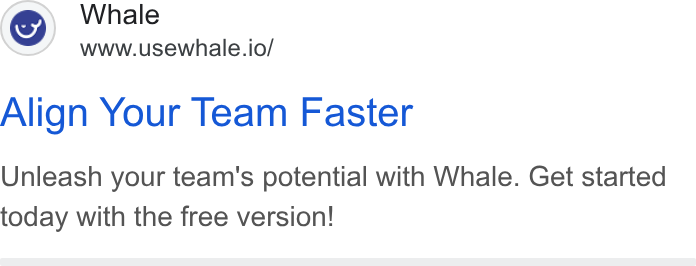 Whale ad on Google Ads: Whale www.usewhale.io/ Align Your Team Faster Unleash your team's potential with Whale. Get started today with the free version!