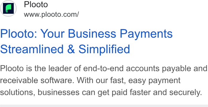 Plooto ad on Google Ads: Plooto: Your Business Payments Streamlined & Simplified Plooto is the leader of end-to-end accounts payable and receivable software. With our fast, easy payment solutions, businesses can get paid faster and securely.
