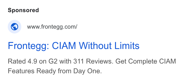 Frontegg ad on Google Ads: Frontegg: CIAM Without Limits Rated 4.9 on G2 with 311 Reviews. Get Complete CIAM Features Ready from Day One.