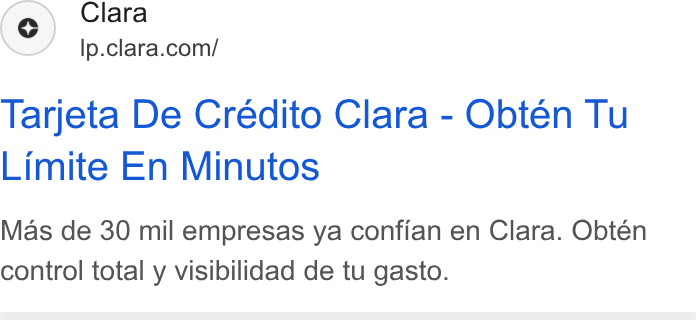 Clara ad on Google Ads: Tarjeta De Crédito Clara - Obten Tu Limite En Minutos Mas de 30 mil empresas ya confian en Clara. Obtén control total y visibilidad de tu gasto.