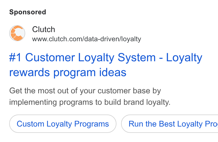Clutch ad on Google Ads: #1 Customer Loyalty System - Loyalty rewards program ideas Get the most out of your customer base by implementing programs to build brand loyalty. Custom Loyalty Programs } ( Run the Best Loyalty Pro