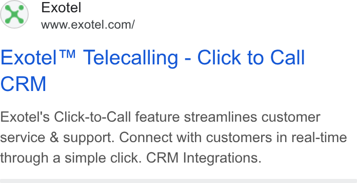 Exotel ad on Google Ads: Exotel™ Telecalling - Click to Call CRM Exotel's Click-to-Call feature streamlines customer service & support. Connect with customers in real-time through a simple click. CRM Integrations.