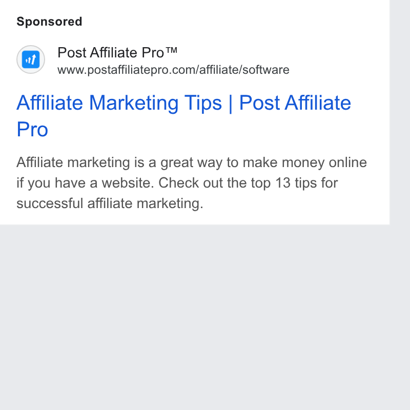 Post Affiliate Pro ad on Google Ads: Affiliate Marketing Tips | Post Affiliate Pro Affiliate marketing is a great way to make money online if you have a website. Check out the top 13 tips for successful affiliate marketing.