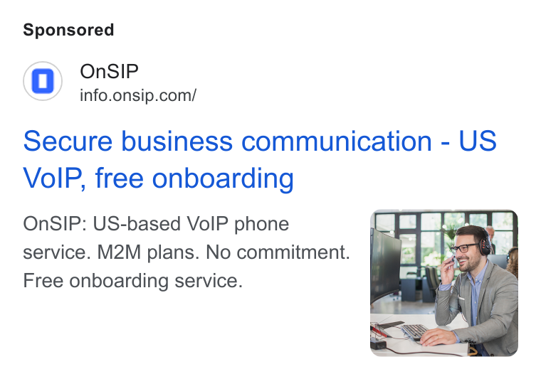 OnSIP ad on Google Ads: Secure business communication - US Vo IP, free onboarding On SIP: US-based Vo IP phone service. M2M plans. No commitment. Free onboarding service.