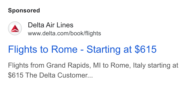 Delta Air Lines ad on Google Ads: Flights to Rome - Starting at $615 Flights from Grand Rapids, MI to Rome, Italy starting at $615 The Delta Customer...