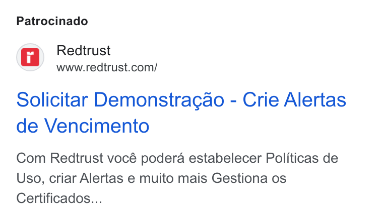 Redtrust ad on Google Ads: Patrocinado Solicitar Demonstracgao - Crie Alertas de Vencimento Com Redtrust vocé podera estabelecer Politicas de Uso, criar Alertas e muito mais Gestiona os Certificados...