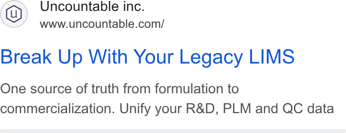 Uncountable ad on Google Ads: Break Up With Your Legacy LIMS One source of truth from formulation to commercialization. Unify your R& D, PLM and QC data