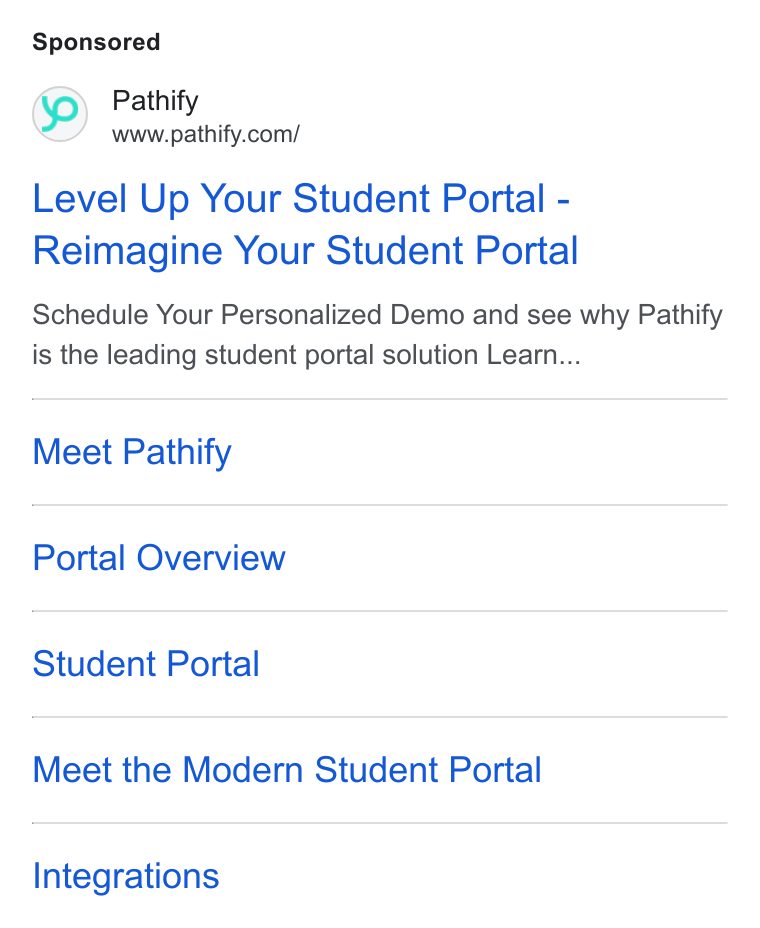 Pathify ad on Google Ads: Level Up Your Student Portal - Reimagine Your Student Portal Schedule Your Personalized Demo and see why Pathify is the leading student portal solution Learn... Meet Pathify Portal Overview Student Portal Meet the Modern Student Portal Integrations