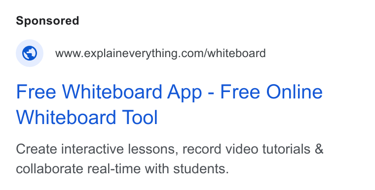 Explain Everything ad on Google Ads: Free Whiteboard App - Free Online Whiteboard Tool Create interactive lessons, record video tutorials & collaborate real-time with students.