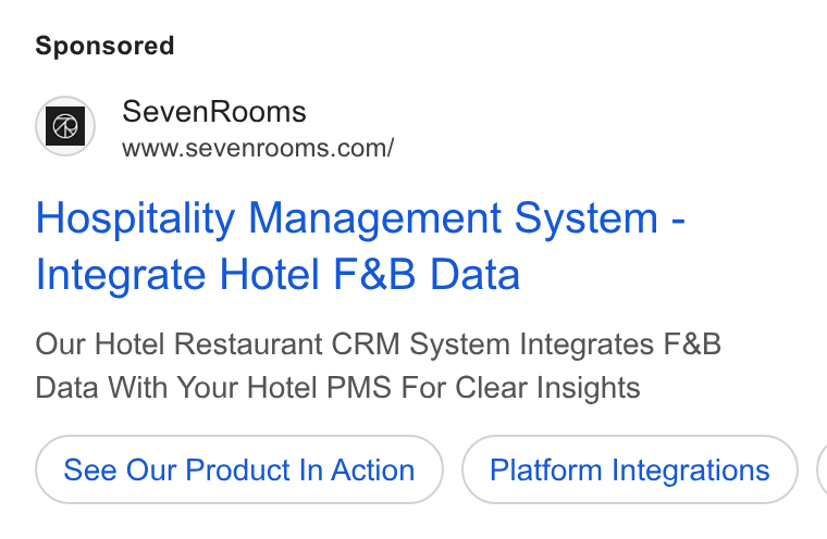 SevenRooms ad on Google Ads: Hospitality Management System - Integrate Hotel F& B Data Our Hotel Restaurant CRM System Integrates F& B Data With Your Hotel PMS For Clear Insights See Our Product In Action Platform Integrations (
