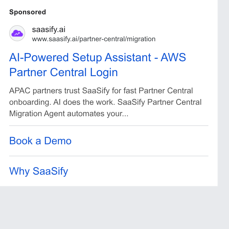 SaaSify ad on Google Ads: @) saasify.ai www.saasify.ai/partner-central/migration Al-Powered Setup Assistant - AWS Partner Central Login APAC partners trust Saa Sify for fast Partner Central onboarding. Al does the work. Saa Sify Partner Central Migration Agent automates your... Book a Demo Why Saa Sify