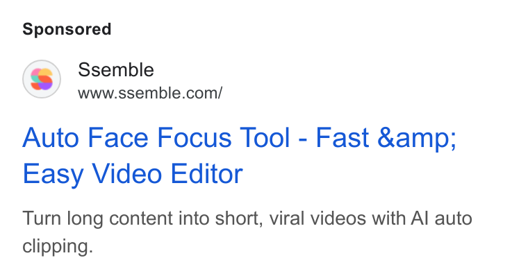 Ssemble ad on Google Ads: Auto Face Focus Tool - Fast &amp; Easy Video Editor Turn long content into short, viral videos with Al auto clipping.