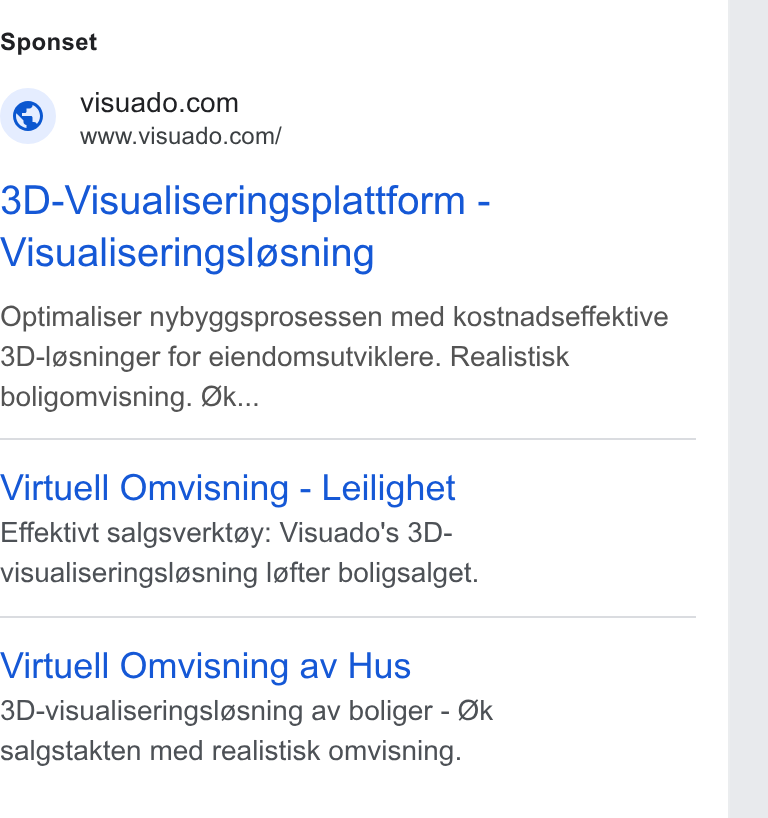 Visuado ad on Google Ads: Www.visuado.com/ 3D-Visualiseringsplattform - Visualiseringsl@sning Optimaliser nybyggsprosessen med kostnadseffektive 3D-lgsninger for eiendomsutviklere. Realistisk boligomvisning. Ok... Virtuell Omvisning - Leilighet Effektivt salgsverkiay: Visuado's 3D- visualiseringslasning lofter boligsalget. Virtuell Omvisning av Hus 3D-visualiseringslgsning av boliger - Ok salgstakten med realistisk omvisning.