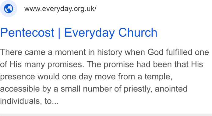 Enthuse ad on Google Ads: Pentecost | Everyday Church There came a moment in history when God fulfilled one of His many promises. The promise had been that His presence would one day move from a temple, accessible by a small number of priestly, anointed individuals, to...