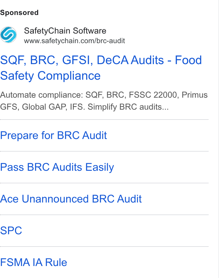 SafetyChain Software ad on Google Ads: SQF, BRC, GFSI, De CA Audits - Food Safety Compliance Automate compliance: SQF, BRC, FSSC 22000, Primus GFS, Global GAP, IFS. Simplify BRC audits... Prepare for BRC Audit Pass BRC Audits Easily Ace Unannounced BRC Audit SPC FSMA IA Rule