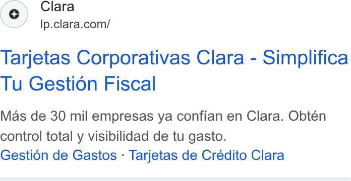 Clara ad on Google Ads: Tarjetas Corporativas Clara - Simplifica Tu Gestion Fiscal Mas de 30 mil empresas ya confian en Clara. Obtén control total y visibilidad de tu gasto. Gestién de Gastos - Tarjetas de Crédito Clara