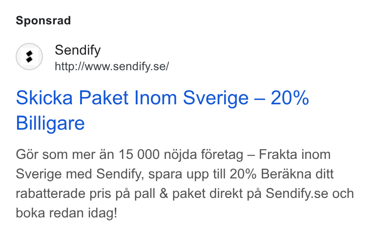 Sendify ad on Google Ads: Sponsrad Skicka Paket Inom Sverige — 20% Billigare Goér som mer an 15 000 ndjda foretag — Frakta inom Sverige med Sendify, spara upp till 20% Berakna ditt rabatterade pris pa pall & paket direkt pa Sendify.se och boka redan idag!