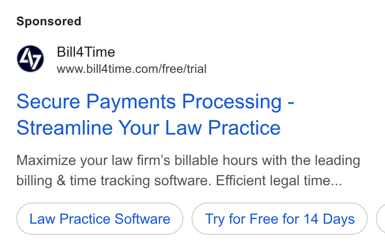Bill4Time ad on Google Ads: Secure Payments Processing - Streamline Your Law Practice Maximize your law firm’s billable hours with the leading billing & time tracking software. Efficient legal time... Law Practice Software Try for Free for 14 Days (