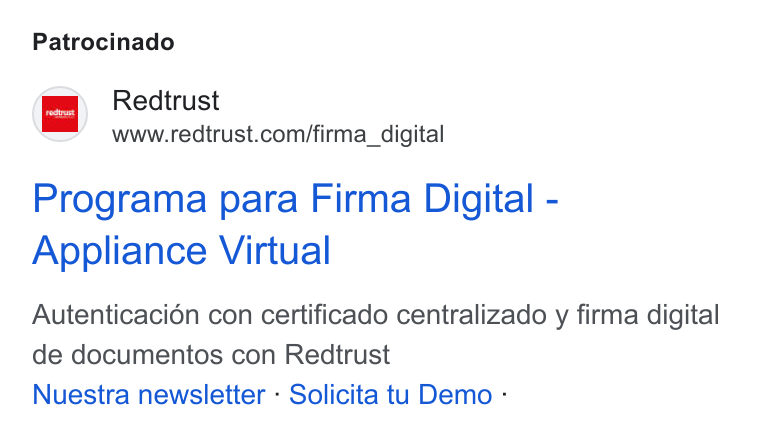 Redtrust ad on Google Ads: Patrocinado Programa para Firma Digital - Appliance Virtual Autenticacién con certificado centralizado y firma digital de documentos con Redtrust Nuestra newsletter : Solicita tu Demo :