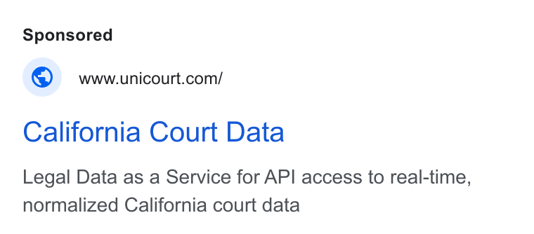 UniCourt ad on Google Ads: California Court Data Legal Data as a Service for API access to real-time, normalized California court data