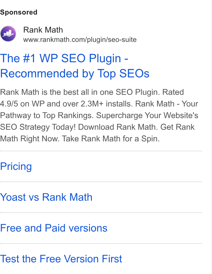 Rank Math ad on Google Ads: The #1 WP SEO Plugin - Recommended by Top SEOs Rank Math is the best all in one SEO Plugin. Rated 4.9/5 on WP and over 2.3M+ installs. Rank Math - Your Pathway to Top Rankings. Supercharge Your Website's SEO Strategy Today! Download Rank Math. Get Rank Math Right Now. Take Rank Math for a Spin. Pricing Yoast vs Rank Math Free and Paid versions Test the Free Version First