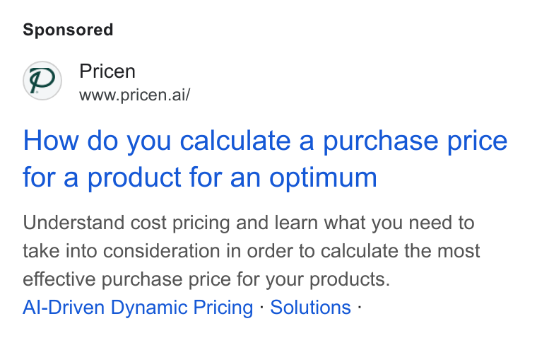 Pricen ad on Google Ads: Pp) Pricen www.pricen.ai/ How do you calculate a purchase price for a product for an optimum Understand cost pricing and learn what you need to take into consideration in order to calculate the most effective purchase price for your products. Al-Driven Dynamic Pricing - Solutions -