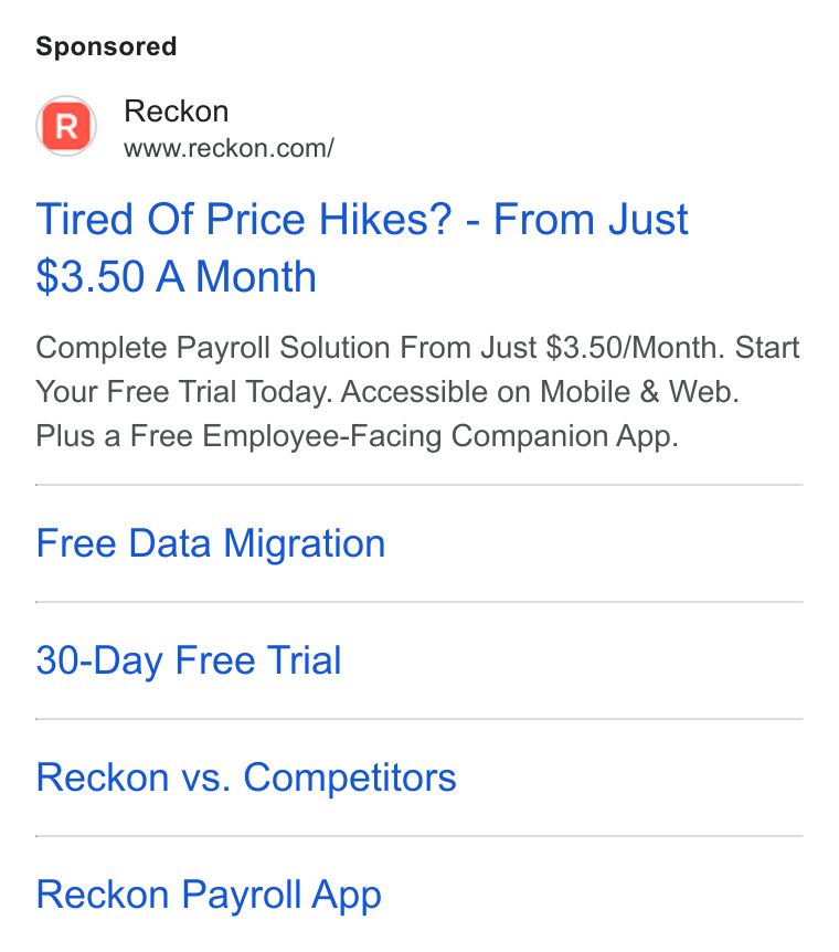 Reckon ad on Google Ads: Tired Of Price Hikes? - From Just $3.50 A Month Complete Payroll Solution From Just $3.50/Month. Start Your Free Trial Today. Accessible on Mobile & Web. Plus a Free Employee-Facing Companion App. Free Data Migration 30-Day Free Trial Reckon vs. Competitors Reckon Payroll App