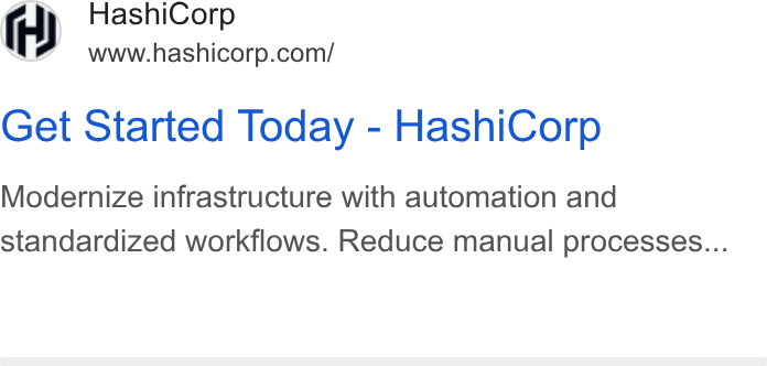 HashiCorp ad on Google Ads: 4h) Hashi C () wwuchashicorp.coml Get Started Today - Hashi Corp Modernize infrastructure with automation and standardized workflows. Reduce manual processes...