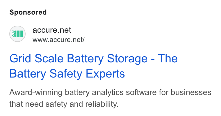 ACCURE Battery Intelligence ad on Google Ads: ail www.accure.net/ Grid Scale Battery Storage - The Battery Safety Experts Award-winning battery analytics software for businesses that need safety and reliability.