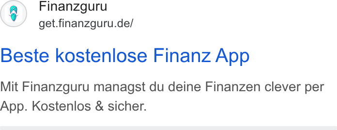 Finanzguru ad on Google Ads: Beste kostenlose Finanz App Mit Finanzguru managst du deine Finanzen clever per App. Kostenlos & sicher.