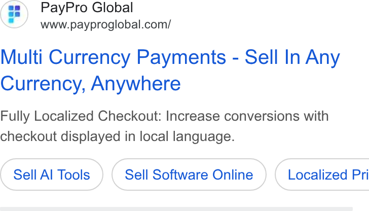 PayPro Global ad on Google Ads: Multi Currency Payments - Sell In Any Currency, Anywhere Fully Localized Checkout: Increase conversions with checkout displayed in local language. Sell Al Tools Sell Software Online ) ( Localized Pri