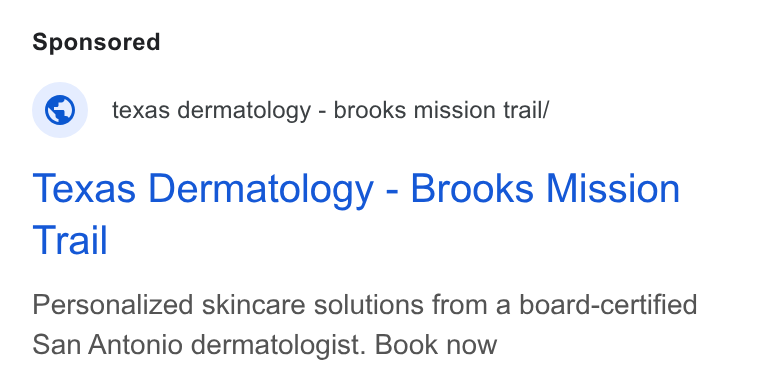 Klara ad on Google Ads: @© texas dermatology - brooks mission trail/ Texas Dermatology - Brooks Mission Trail Personalized skincare solutions from a board-certified San Antonio dermatologist. Book now