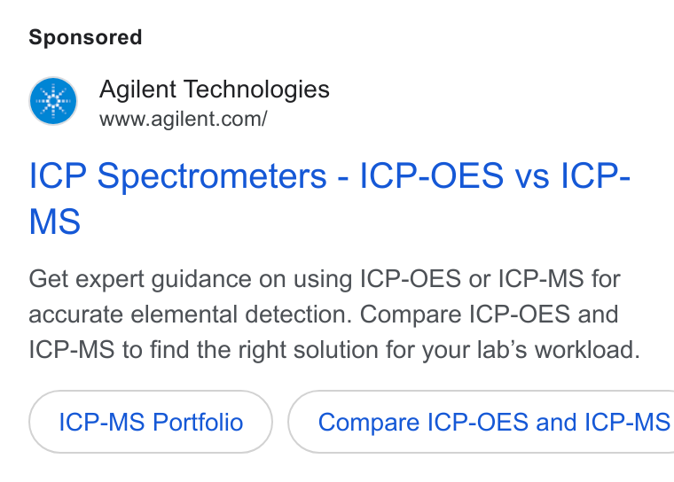 Agilent Technologies ad on Google Ads: ICP Spectrometers - ICP-OES vs ICP- MS Get expert guidance on using ICP-OES or ICP-MS for accurate elemental detection. Compare ICP-OES and ICP-MS to find the right solution for your lab’s workload. ICP-MS Portfolio } ( Compare ICP-OES and ICP-MS