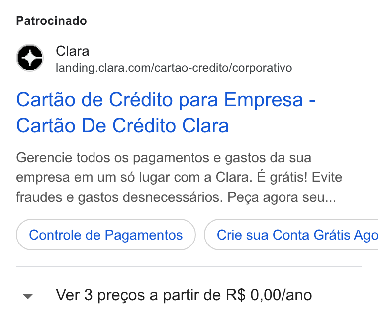 Clara ad on Google Ads: Patrocinado Cartao de Crédito para Empresa - Cartao De Crédito Clara Gerencie todos os pagamentos e gastos da sua empresa em um sé lugar com a Clara. E gratis! Evite fraudes e gastos desnecessarios. Pega agora seu... Controle de Pagamentos } ( Crie sua Conta Gratis Ago Ver 3precos a partir de R$ 0,00/ano