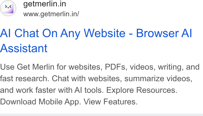 Merlin AI ad on Google Ads: www.getmerlin.in/ Al Chat On Any Website - Browser Al Assistant Use Get Merlin for websites, PDFs, videos, writing, and fast research. Chat with websites, summarize videos, and work faster with Al tools. Explore Resources. Download Mobile App. View Features.
