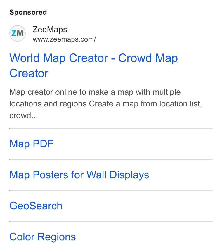 ZeeMaps ad on Google Ads: World Map Creator - Crowd Map Creator Map creator online to make a map with multiple locations and regions Create a map from location list, crowd... Map PDF Map Posters for Wall Displays Geo Search Color Regions